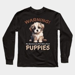 Warning May Spontaneously Start Talking About Puppies Long Sleeve T-Shirt